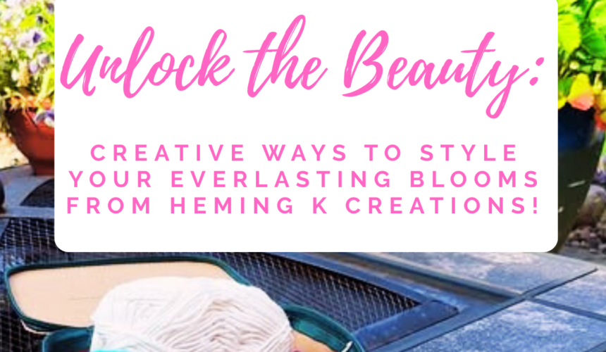 Creative Ways to Style Your Everlasting Blooms from Heming K Creations!
